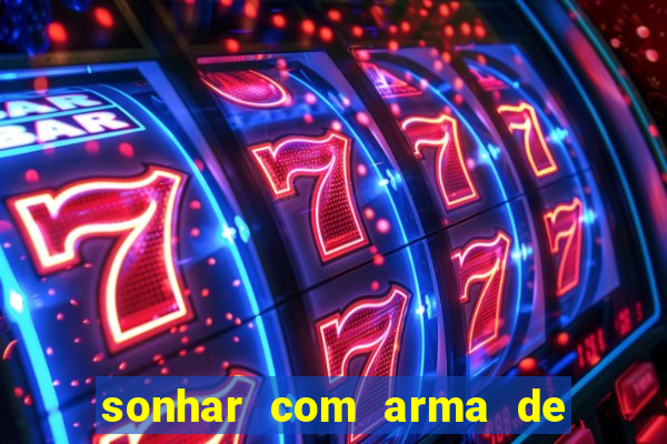 sonhar com arma de fogo no jogo do bicho